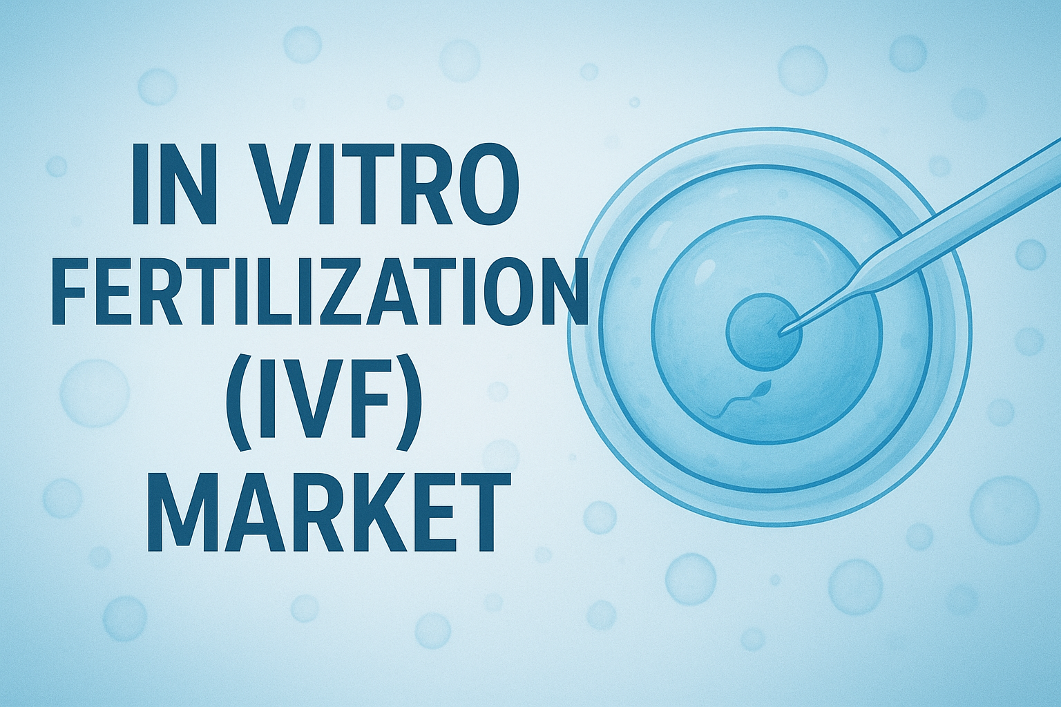 Soaring Investment and Strategic Shifts Define the Booming Global IVF Market